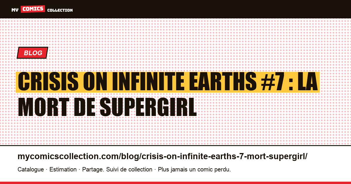 Crisis on Infinite Earths #7 (1985) : la mort de Supergirl, le guide, illustration article