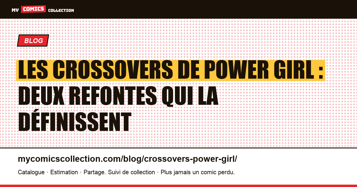 Les crossovers de Power Girl : deux refontes qui la définissent — illustration article