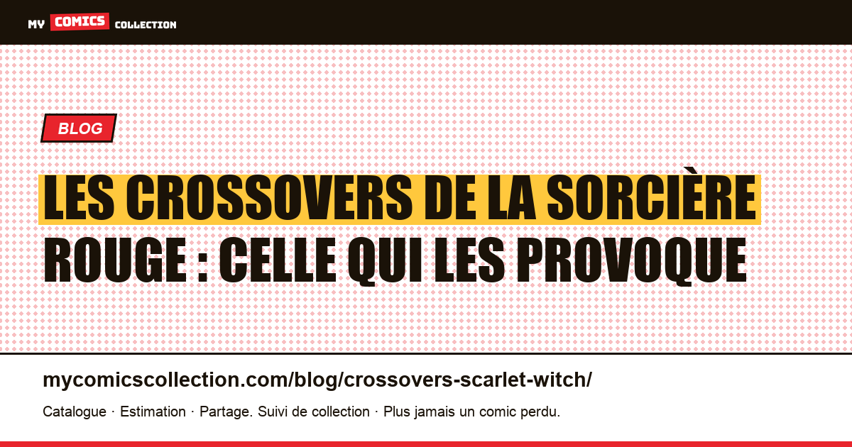 Les crossovers de la Sorcière rouge : celle qui les provoque — illustration article