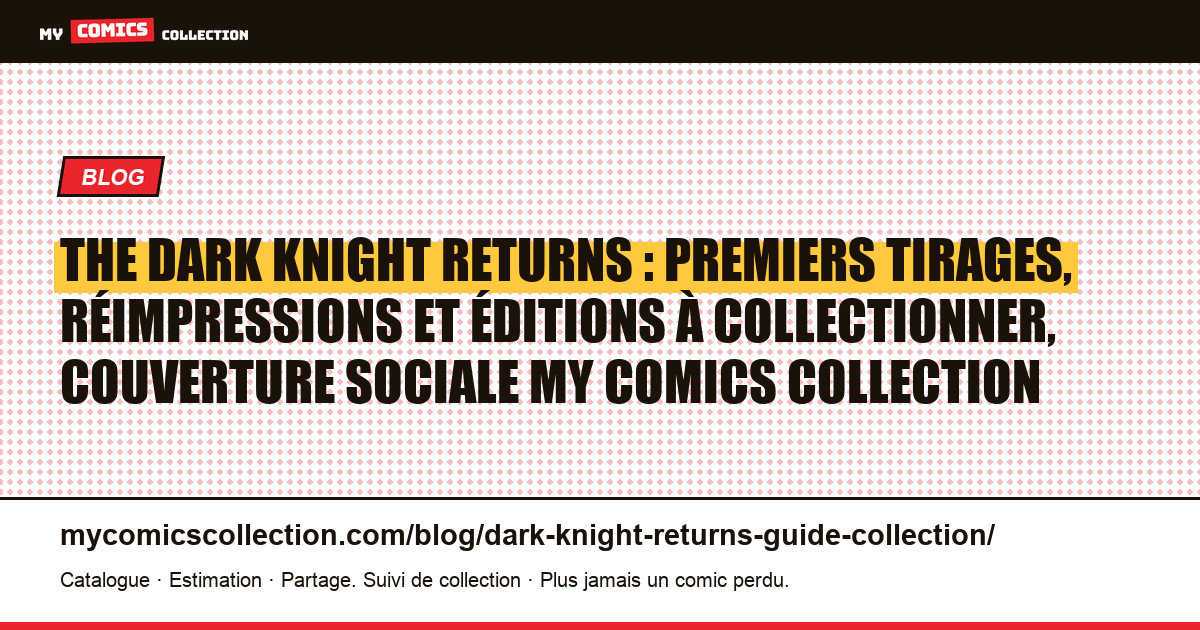 The Dark Knight Returns : premiers tirages, réimpressions et éditions à collectionner, illustration article