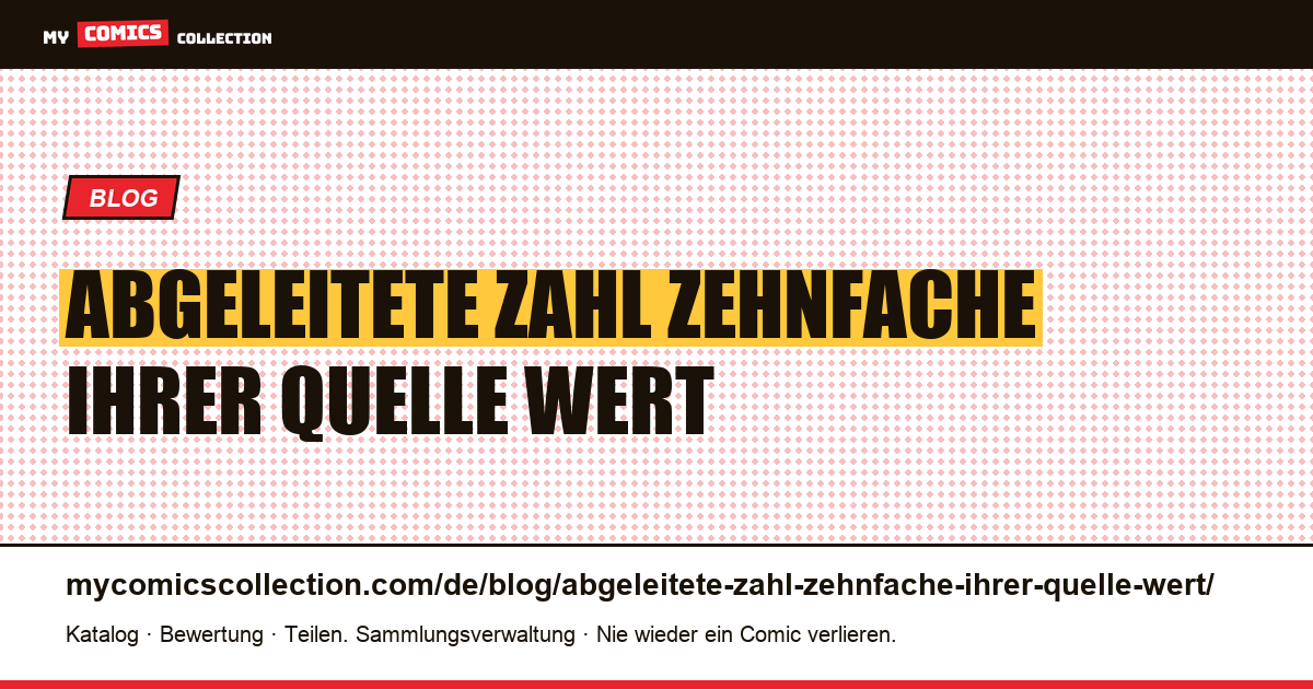 Die abgeleitete Zahl ist das Zehnfache ihrer Quelle wert — Artikelillustration