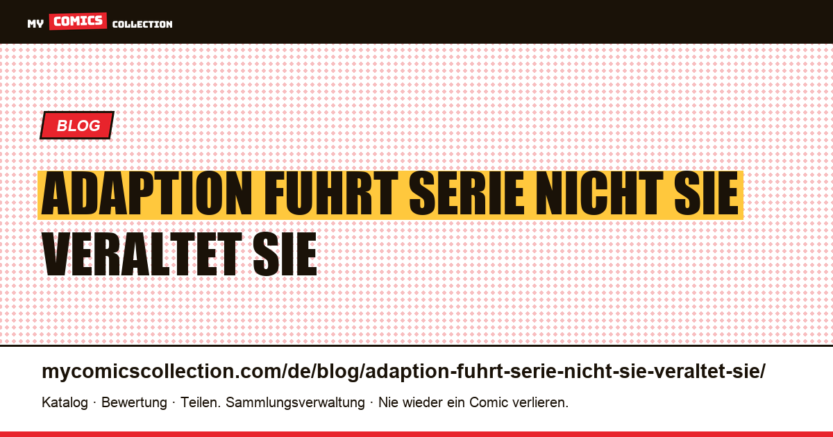 Die Adaption führt die Serie nicht ein, sie veraltet sie — Artikelillustration