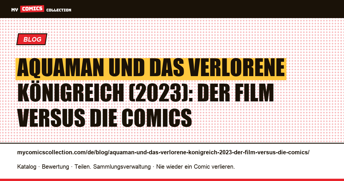 Aquaman und das verlorene Königreich (2023): der Film versus die Comics — Artikelillustration