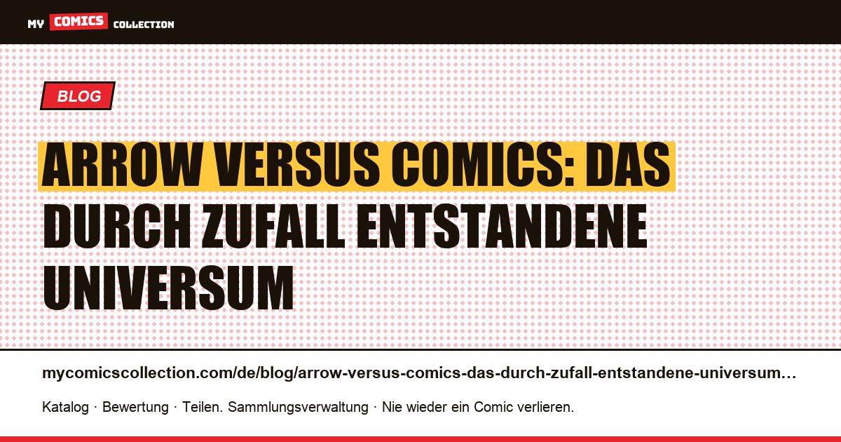 Arrow versus Comics: Das durch Zufall entstandene Universum — Artikelillustration