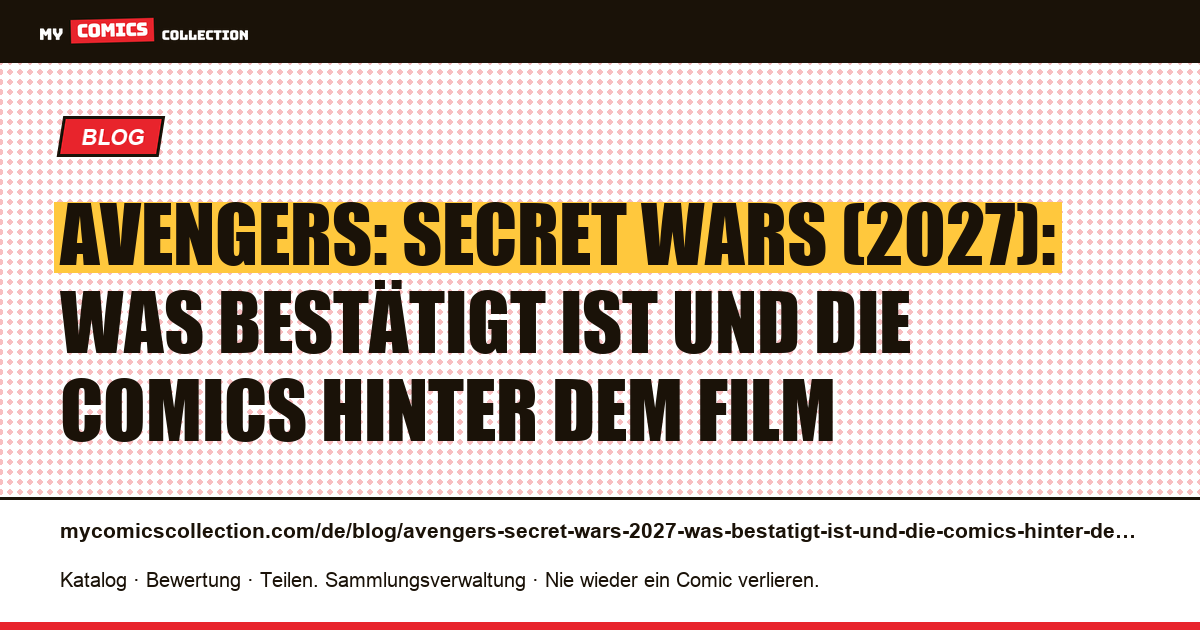 Avengers: Secret Wars (2027): Was bestätigt ist und die Comics hinter dem Film — Artikelillustration