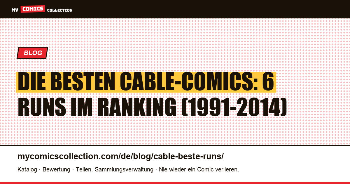 Die besten Cable-Runs: 6 Comics in der Rangliste, von 1991 bis 2014, Artikelillustration