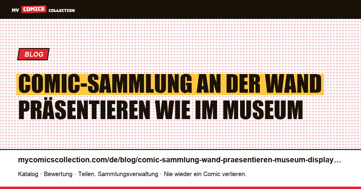Comic-Sammlung an der Wand präsentieren wie im Museum, Artikelillustration