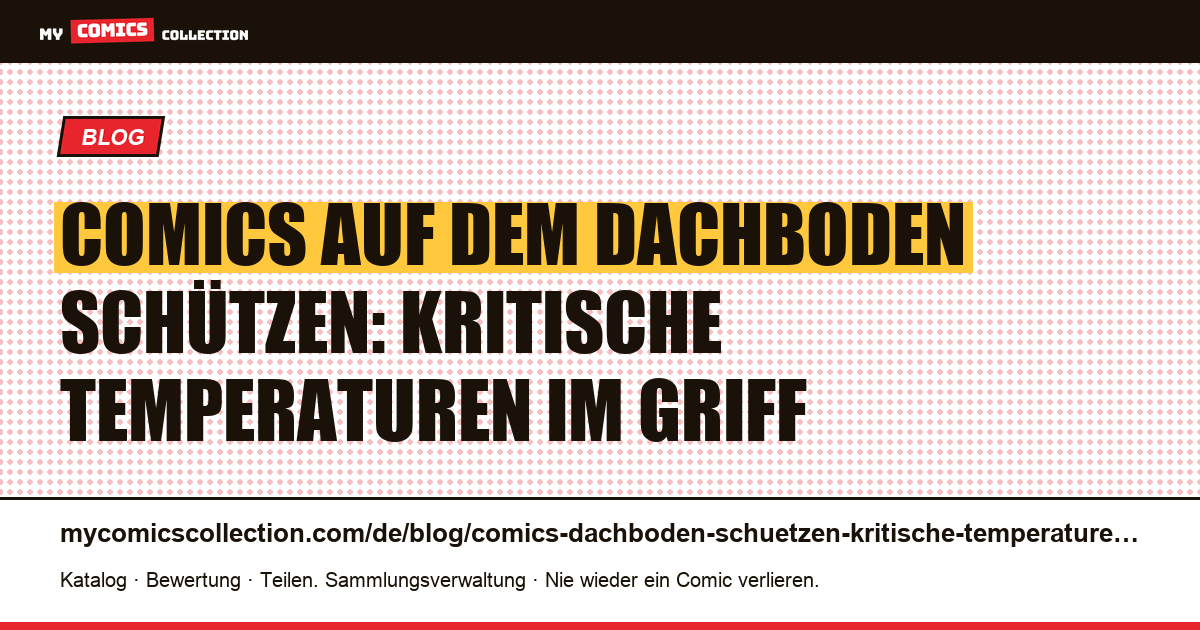 Comics auf dem Dachboden schützen: kritische Temperaturen bekämpfen, Artikelillustration