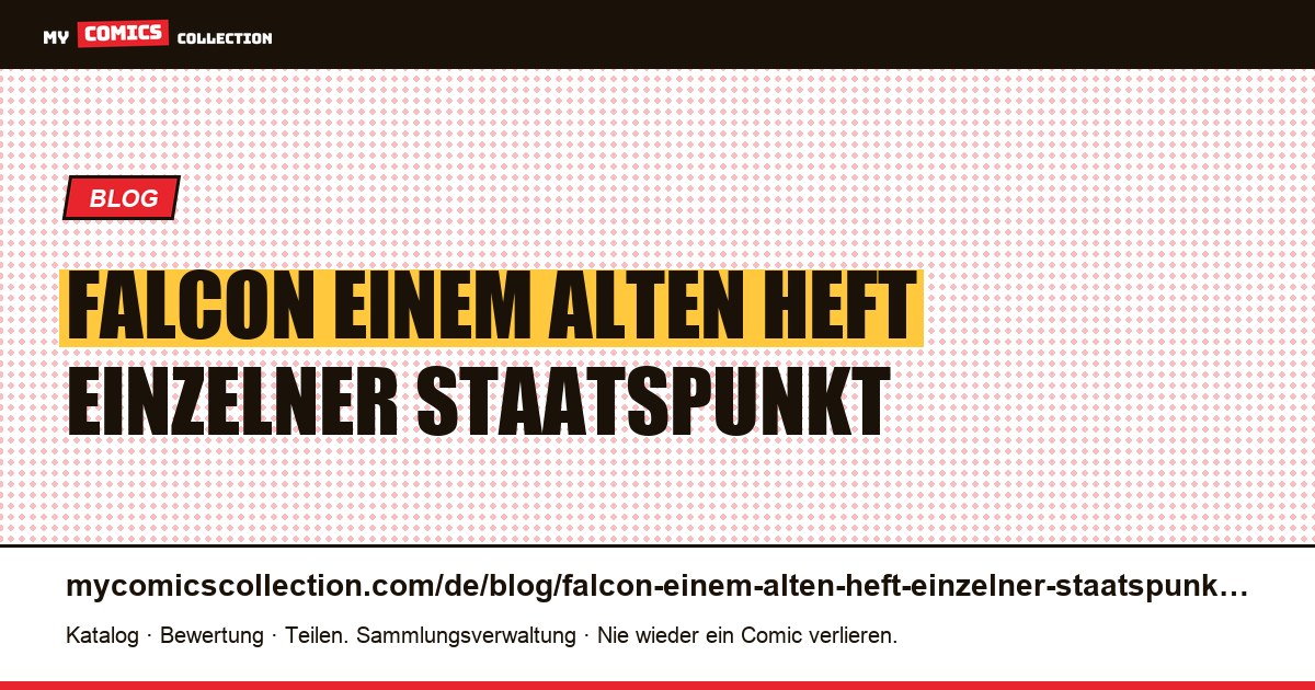 Falcon: Auf einem alten Heft ist ein einzelner Staatspunkt hundert Dollar wert — Artikelillustration