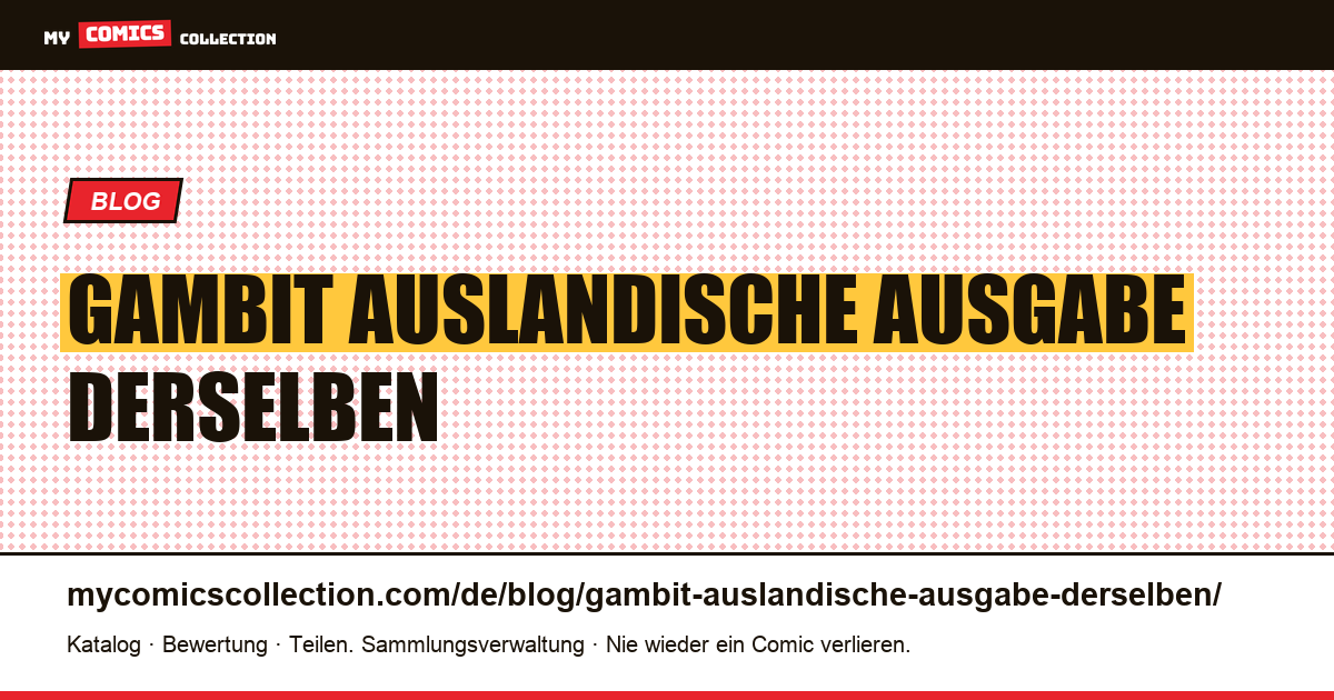 Gambit: Die ausländische Ausgabe derselben Geschichte hat nicht dieselbe Nummer — Artikelillustration