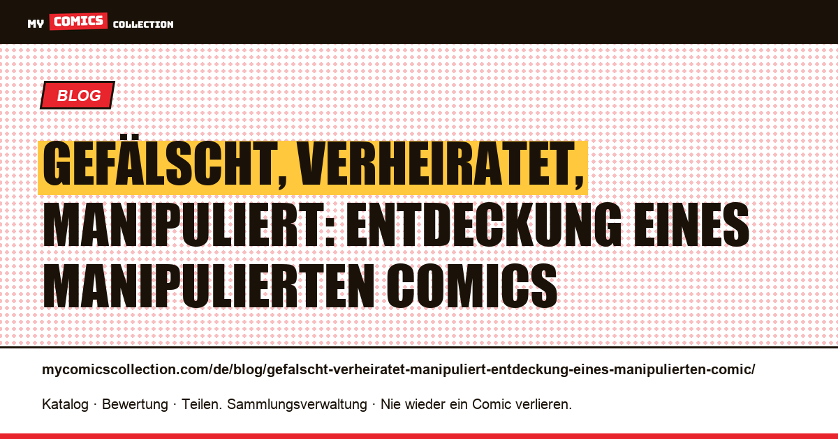 Gefälscht, verheiratet, manipuliert: Entdeckung eines manipulierten Comics — Artikelillustration