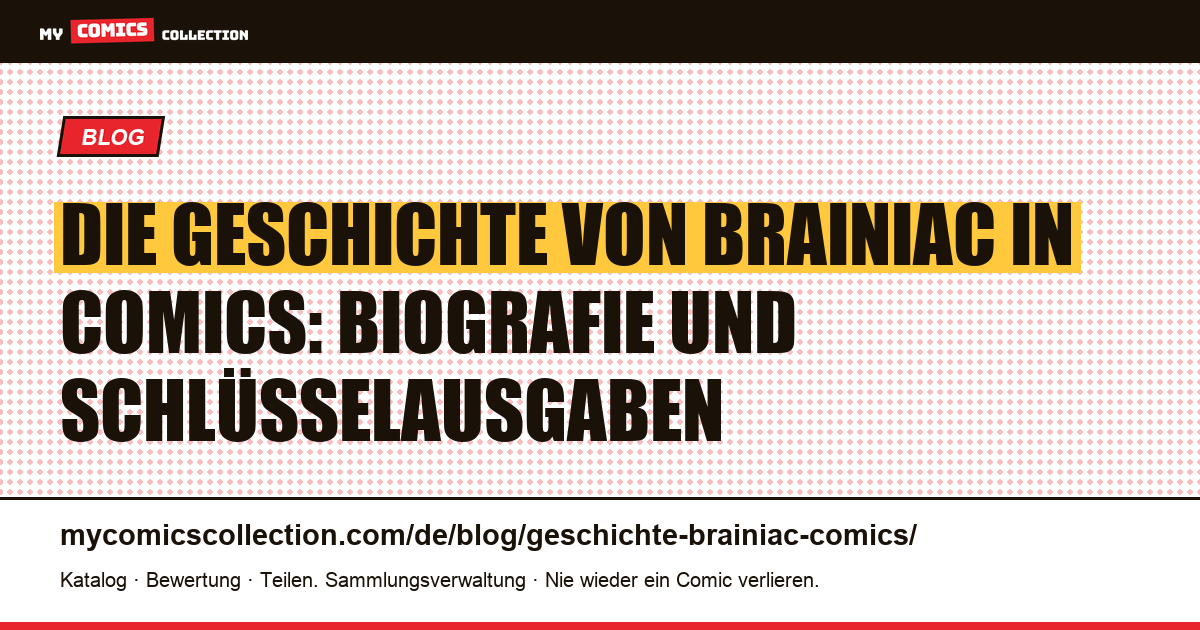 Die Geschichte von Brainiac: Biografie, Comics und Schlüsselausgaben, Artikelillustration
