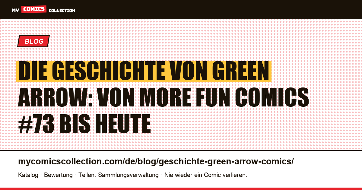 Geschichte von Green Arrow: Ursprung, Biografie und Schlüsselausgaben, Artikelillustration
