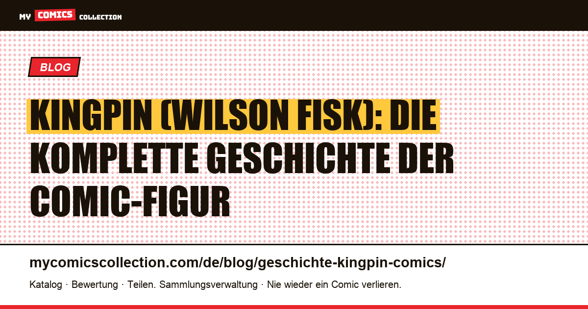 Kingpin (Wilson Fisk): Geschichte, Biografie und Schlüsselausgaben der Comics, Artikelillustration