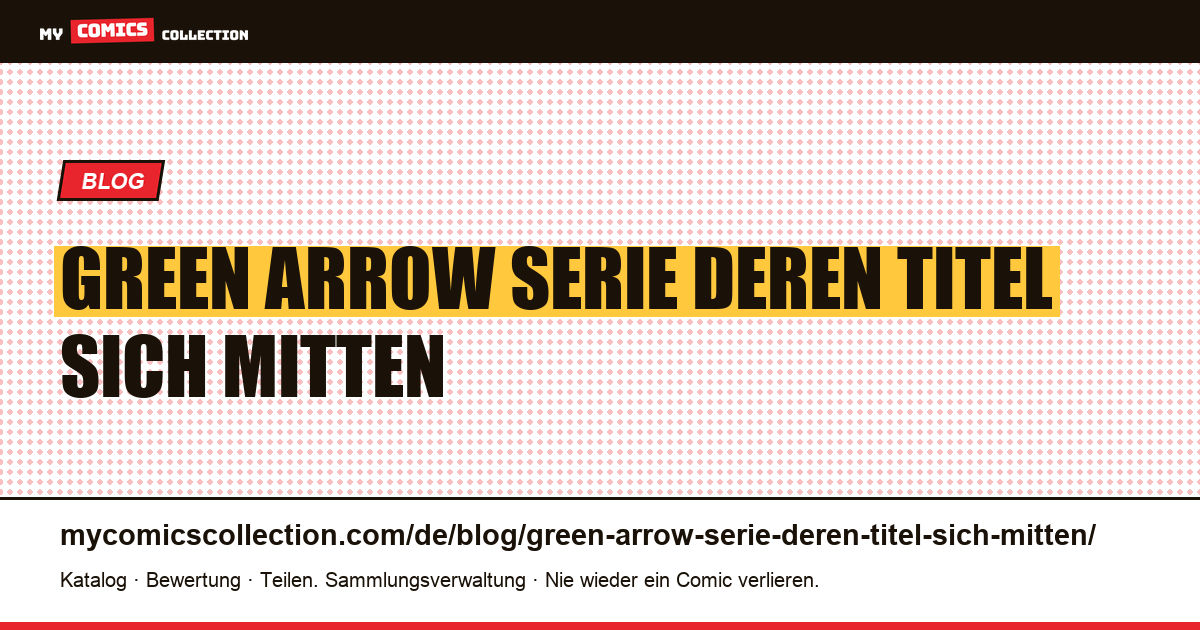 Green Arrow: eine Serie, deren Titel sich mitten im Rennen ändert — Artikelillustration