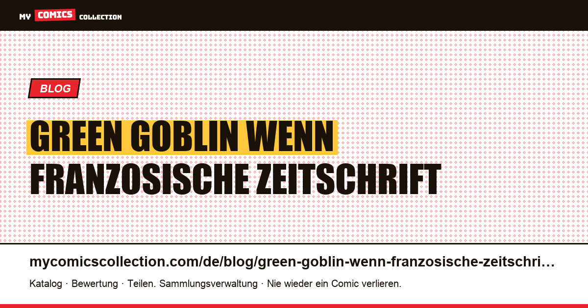 Green Goblin: Wenn eine französische Zeitschrift nebenbei einen Untertitel erhält — Artikelillustration