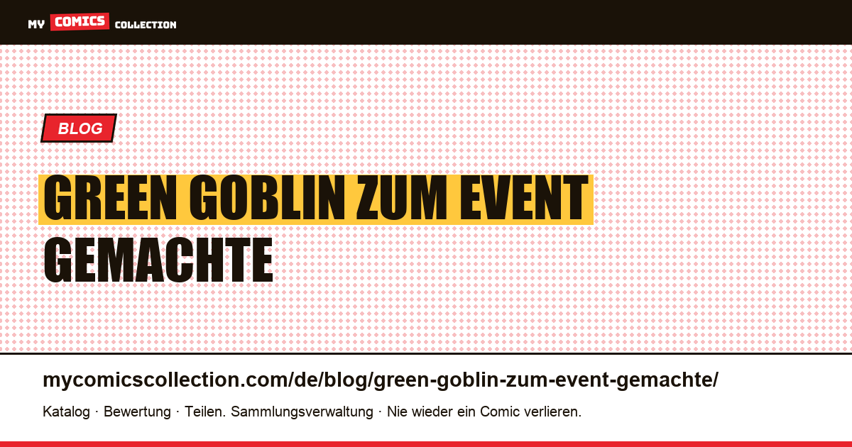 Green Goblin: Die zum Event gemachte Jubiläumsausgabe kann nicht bezahlt werden — Artikelillustration