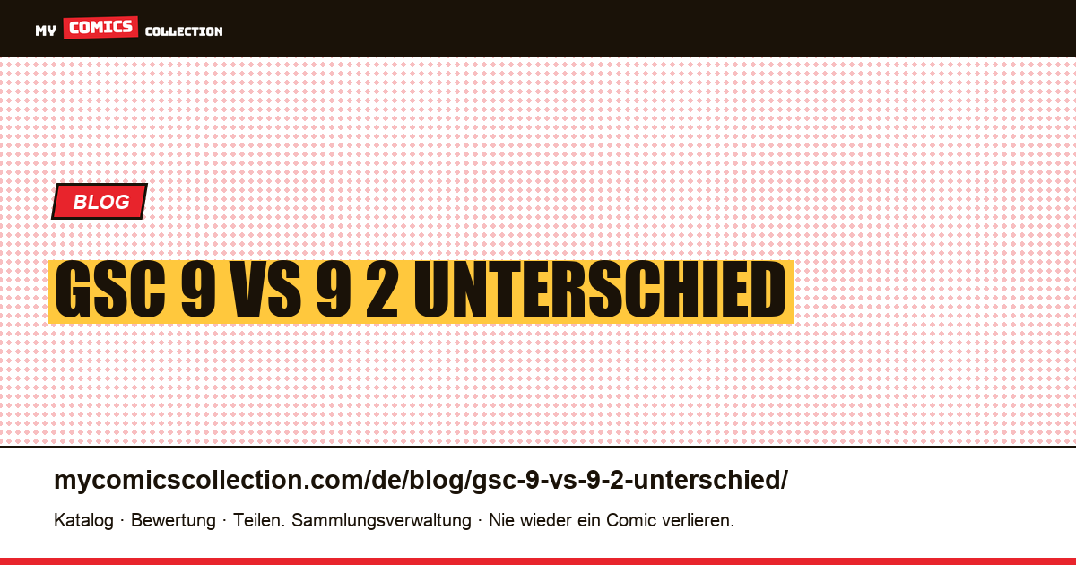 gsc 9 vs 9 2 Unterschied — Artikelillustration