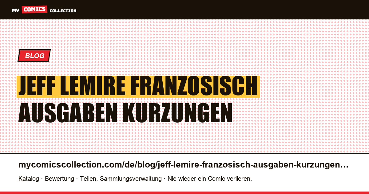 Jeff Lemire auf Französisch: Ausgaben, Kürzungen und Fallstricke — Artikelillustration