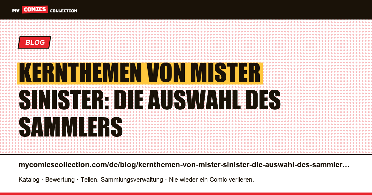 Kernthemen von Mister Sinister: die Auswahl des Sammlers — Artikelillustration