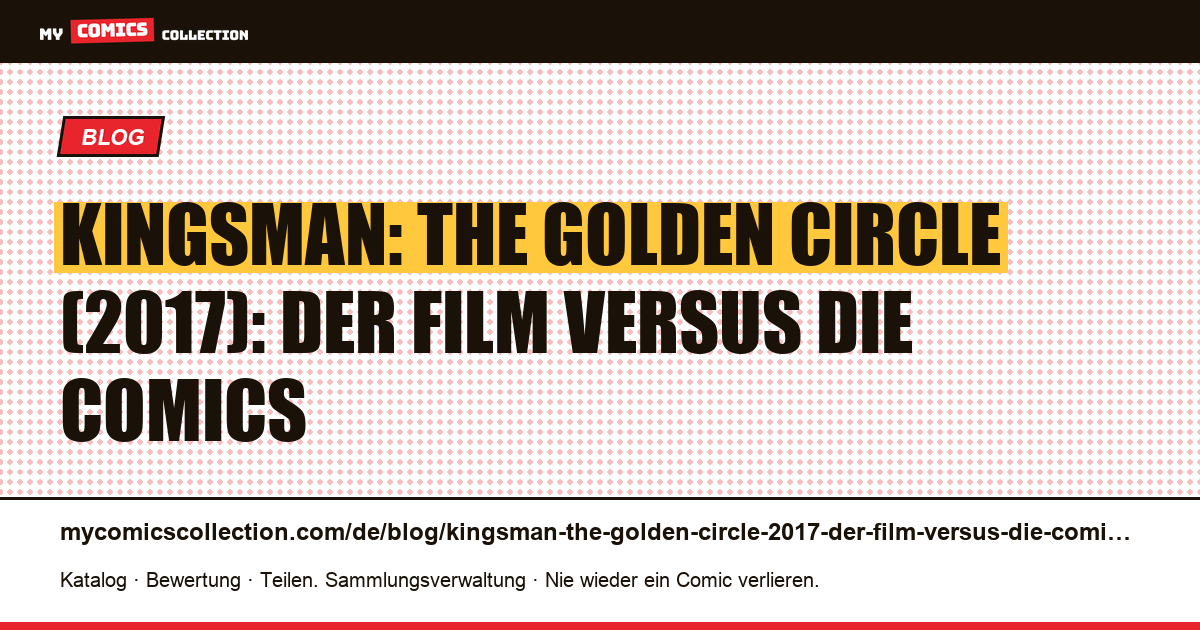 Kingsman: The Golden Circle (2017): Der Film versus die Comics — Artikelillustration