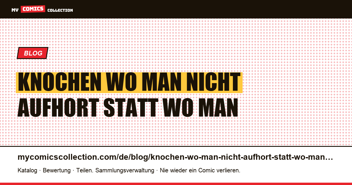 Knochen: Wo man nicht aufhört, statt wo man aufhört — Artikelillustration