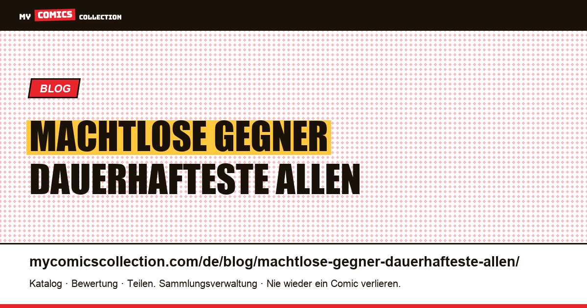 Der machtlose Gegner ist der Dauerhafteste von allen — Artikelillustration