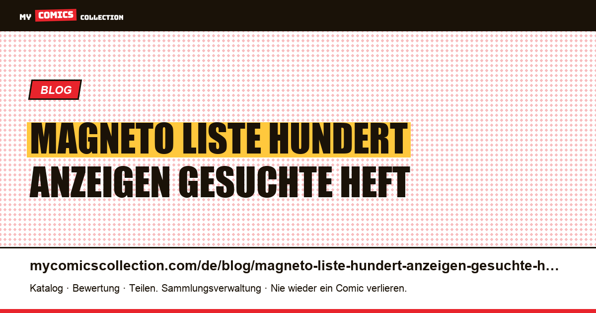 Magneto: eine Liste von hundert Anzeigen, die das gesuchte Heft nicht enthalten — Artikelillustration