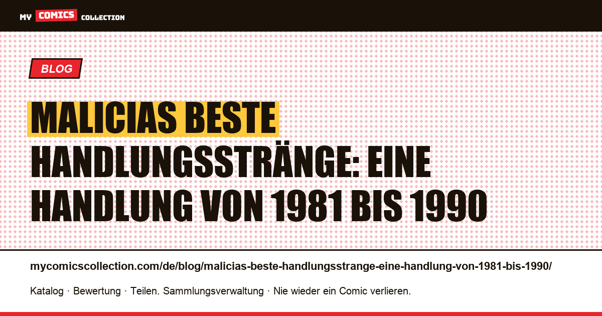 Malicias beste Handlungsstränge: eine Handlung von 1981 bis 1990 — Artikelillustration