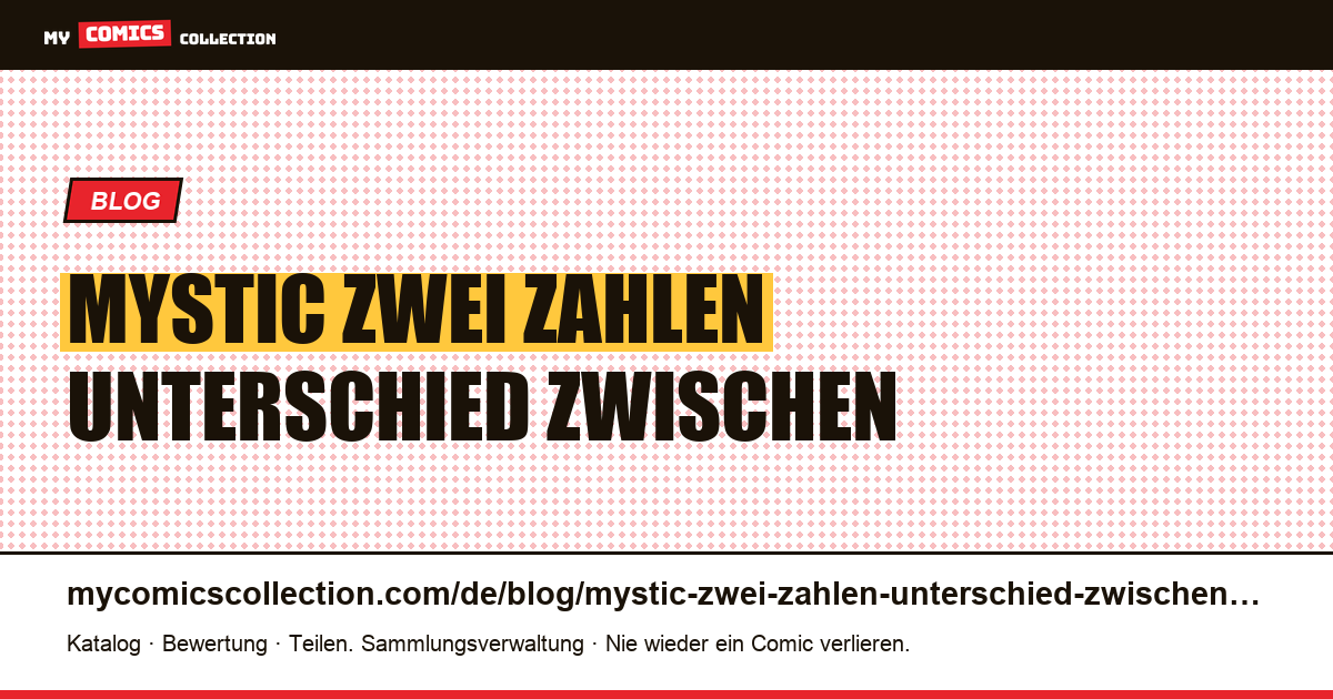 Mystic: Zwei Zahlen Unterschied zwischen Vorschau und vollständigem Erscheinungsbild — Artikelillustration
