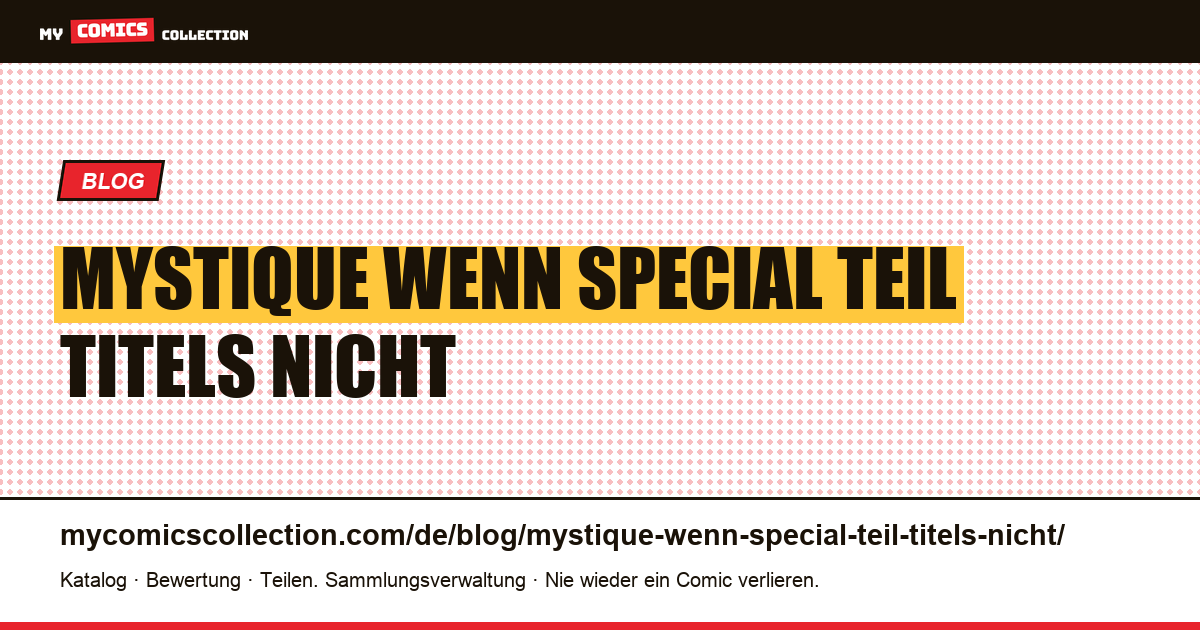 Mystique: wenn „Special“ Teil des Titels ist und nicht auf eine besondere Ausgabe hinweist — Artikelillustration
