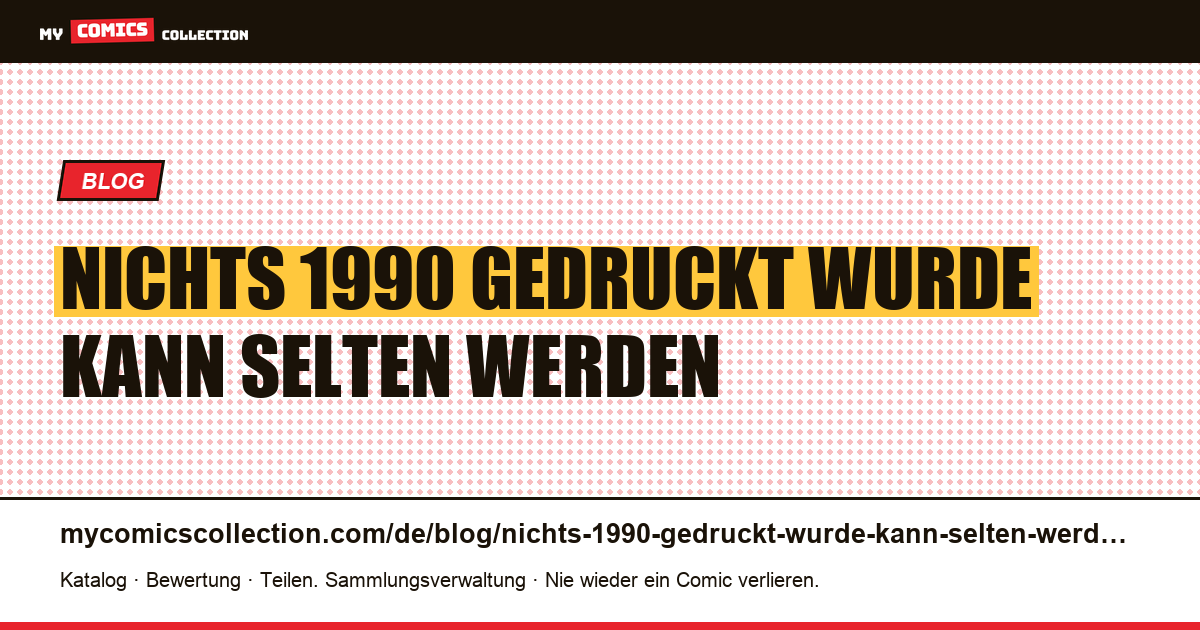 Nichts, was 1990 gedruckt wurde, kann selten werden — Artikelillustration
