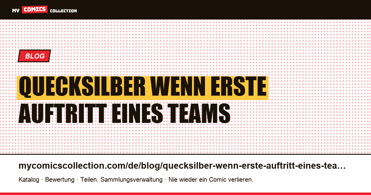 Quecksilber: Wenn der erste Auftritt der eines Teams und nicht eines Charakters ist — Artikelillustration