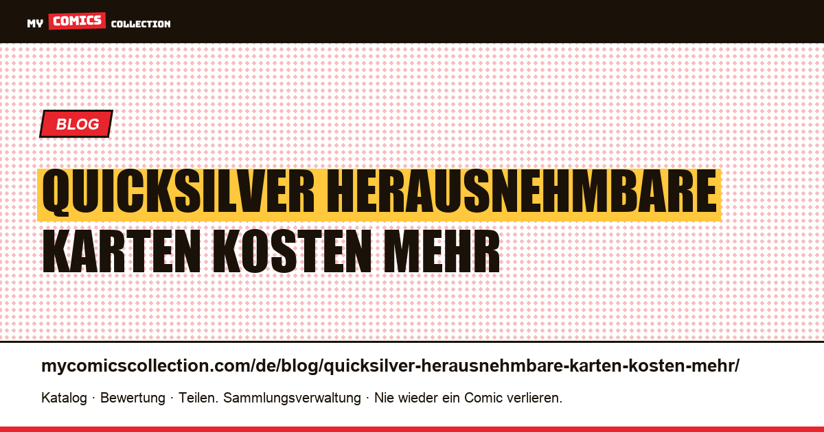 Quicksilver: herausnehmbare Karten kosten mehr als das Doppelte der gleichen Ausgabe — Artikelillustration
