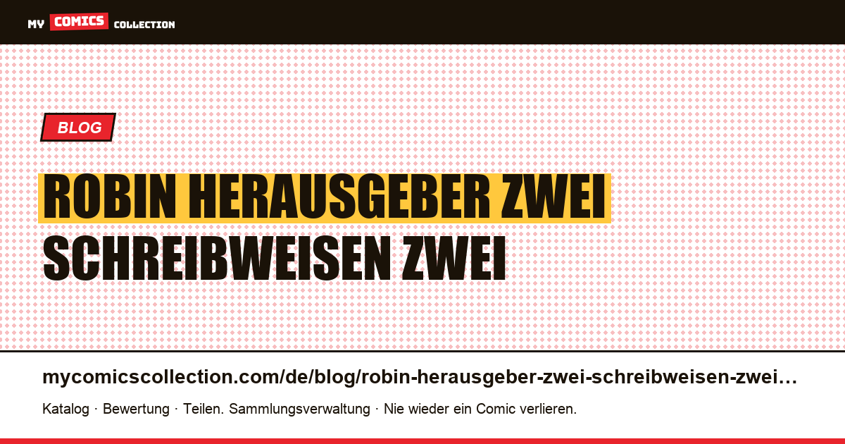 Robin: ein Herausgeber, zwei Schreibweisen, zwei Anzeigenpopulationen — Artikelillustration
