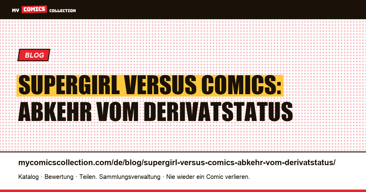 Supergirl versus Comics: Abkehr vom Derivatstatus — Artikelillustration
