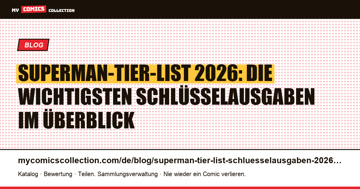 Superman-Tier-List 2026: Die Schlüsselausgaben von Tier S bis Tier C, Artikelillustration