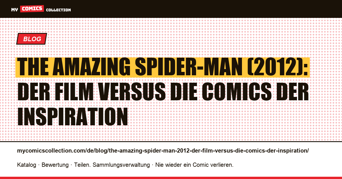 The Amazing Spider-Man (2012): Der Film versus die Comics der Inspiration — Artikelillustration