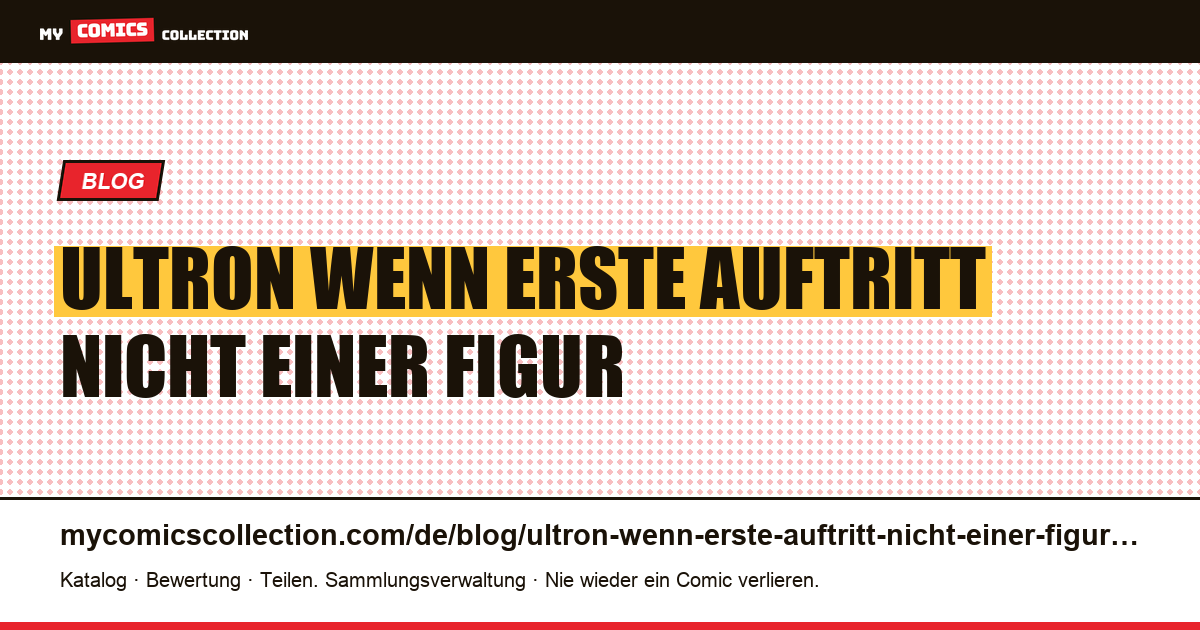 Ultron: Wenn der erste Auftritt nicht der einer Figur ist — Artikelillustration
