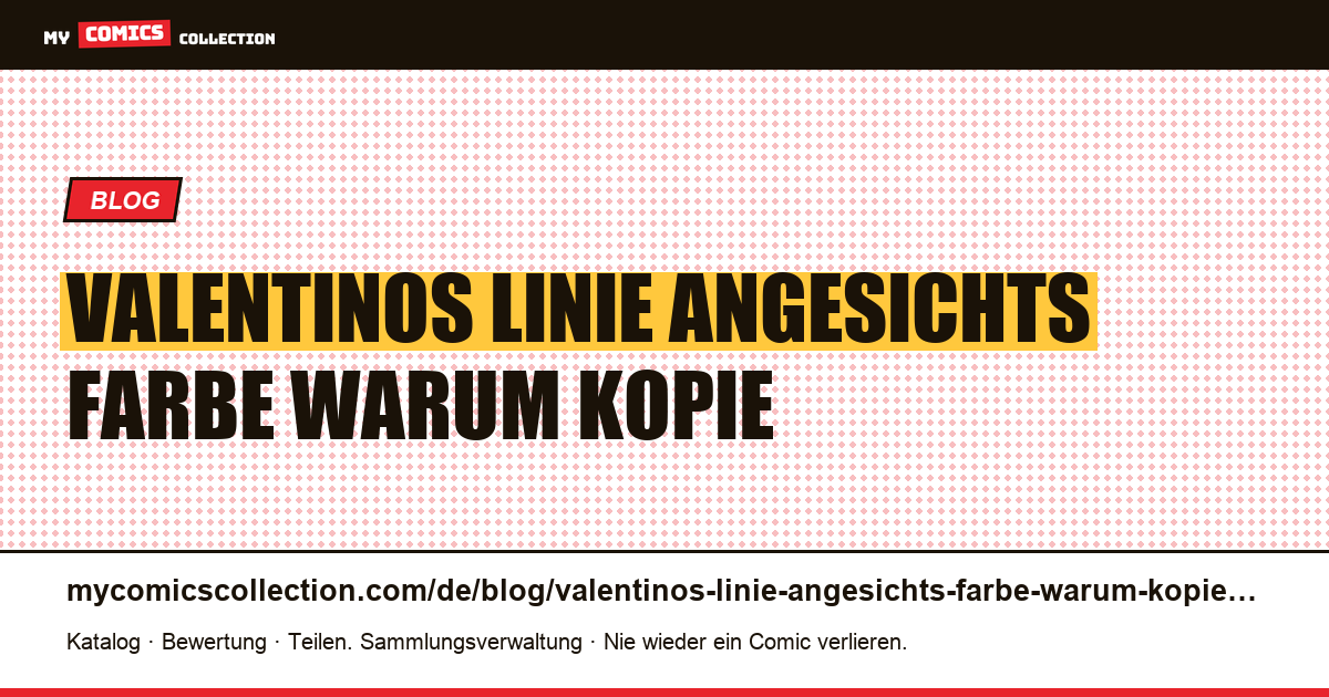 Valentinos Linie angesichts der Farbe: Warum die Kopie zählt — Artikelillustration