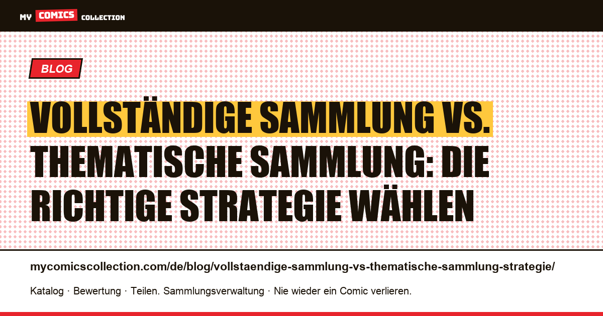 Vollständige Sammlung vs. thematische Sammlung: welche Strategie wählen?, Artikelillustration