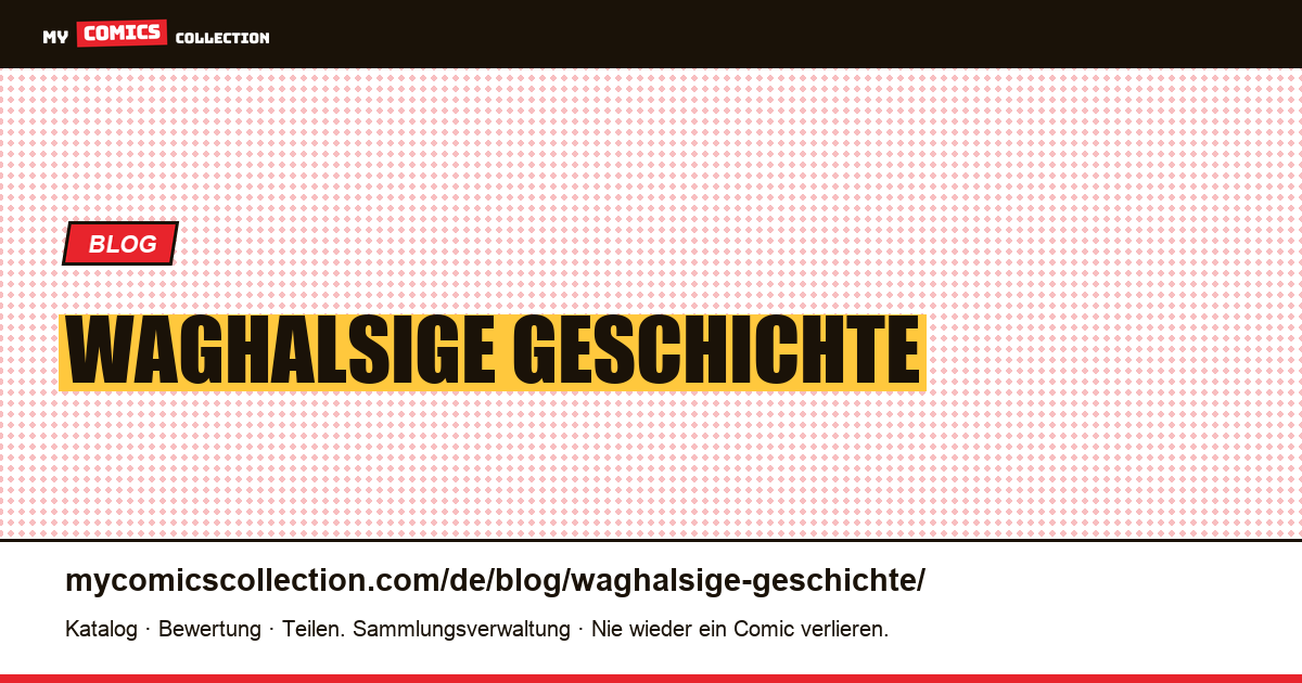 waghalsige Geschichte — Artikelillustration