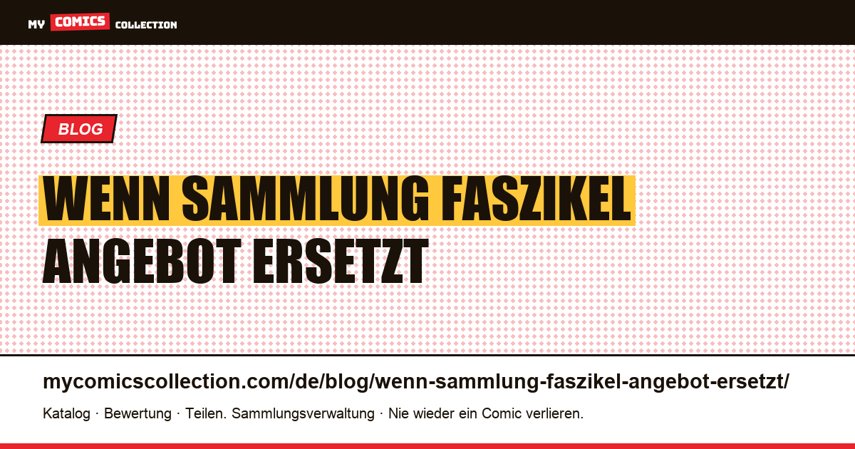 Wenn die Sammlung das Faszikel im Angebot ersetzt — Artikelillustration
