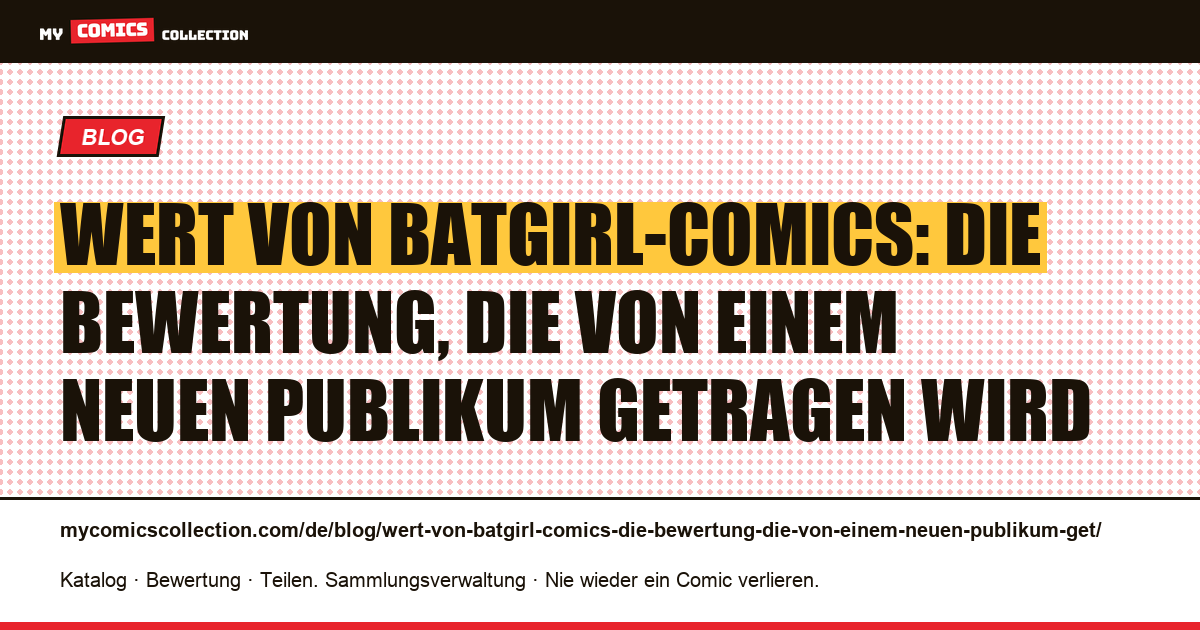 Wert von Batgirl-Comics: die Bewertung, die von einem neuen Publikum getragen wird — Artikelillustration