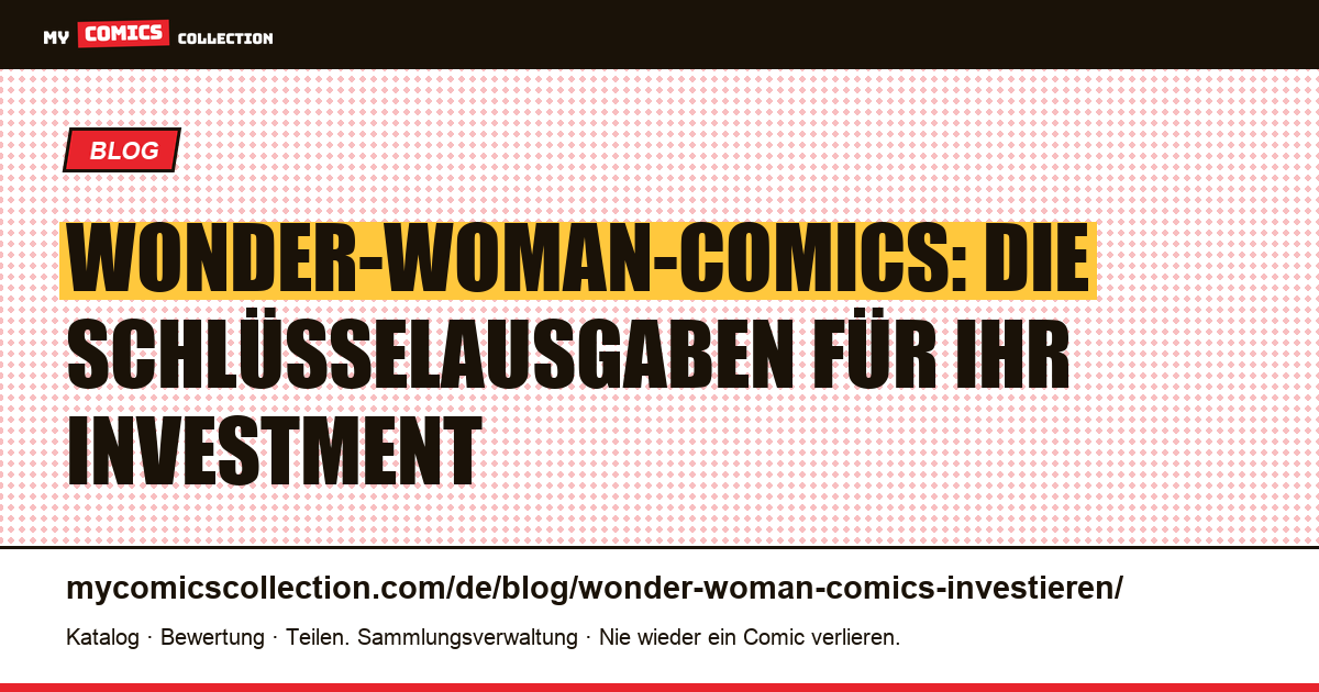 In Wonder-Woman-Comics investieren: Welche Schlüsselausgaben haben echten Wert?, Artikelillustration