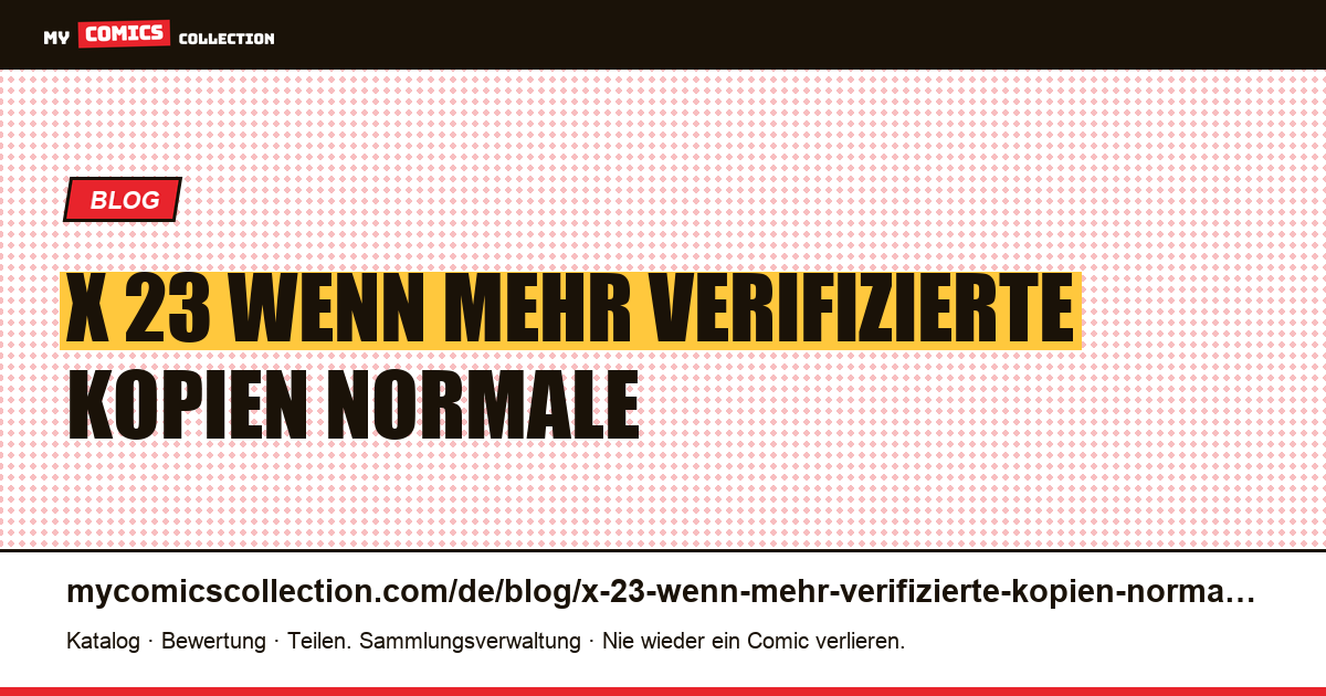 X-23: wenn mehr verifizierte Kopien als normale Kopien übrig sind — Artikelillustration