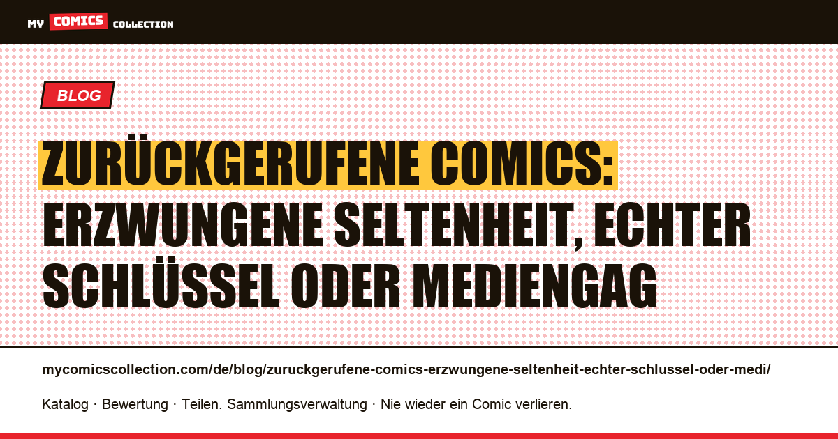 Zurückgerufene Comics: erzwungene Seltenheit, echter Schlüssel oder Mediengag — Artikelillustration