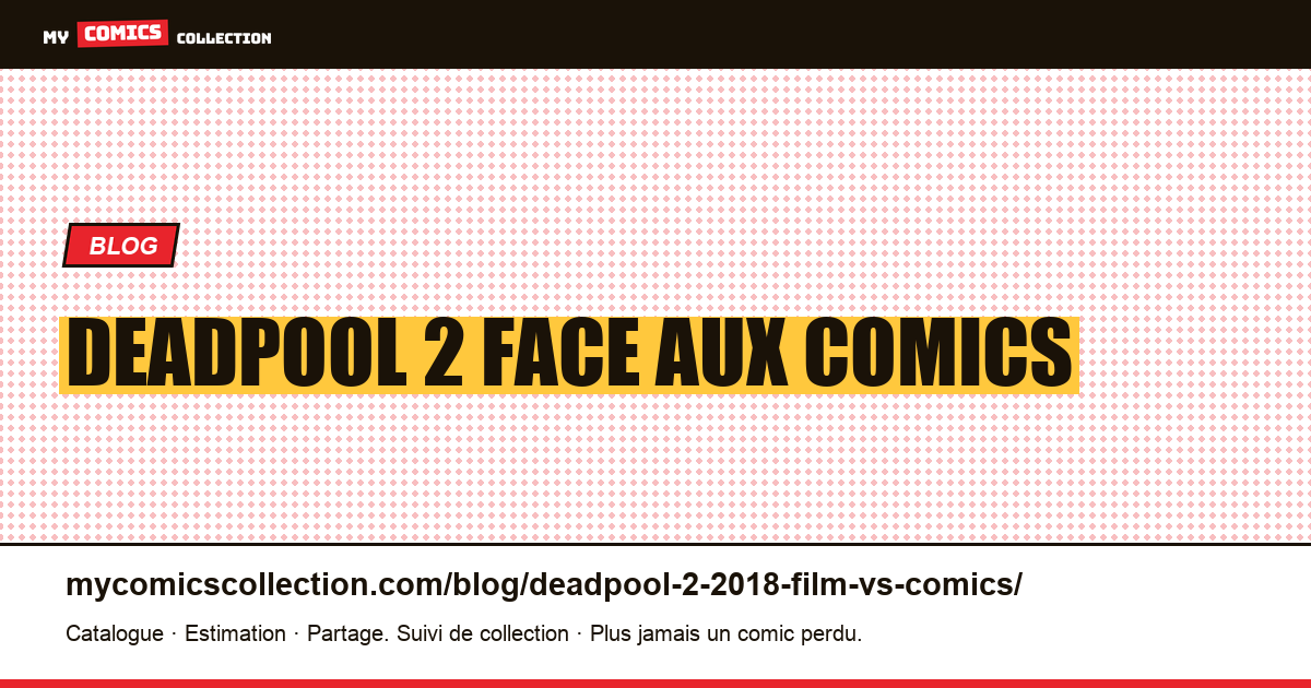 Deadpool 2 (2018) : le film face aux comics d'inspiration — illustration article