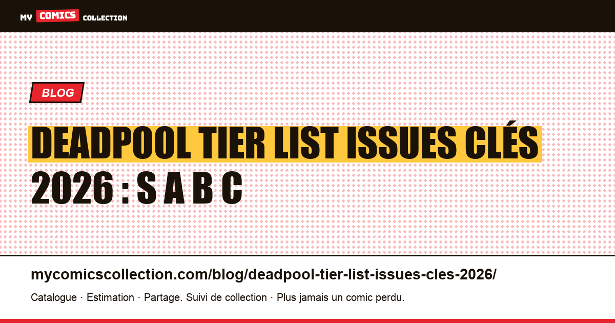 Deadpool tier list issues clés 2026 : S A B C — illustration article