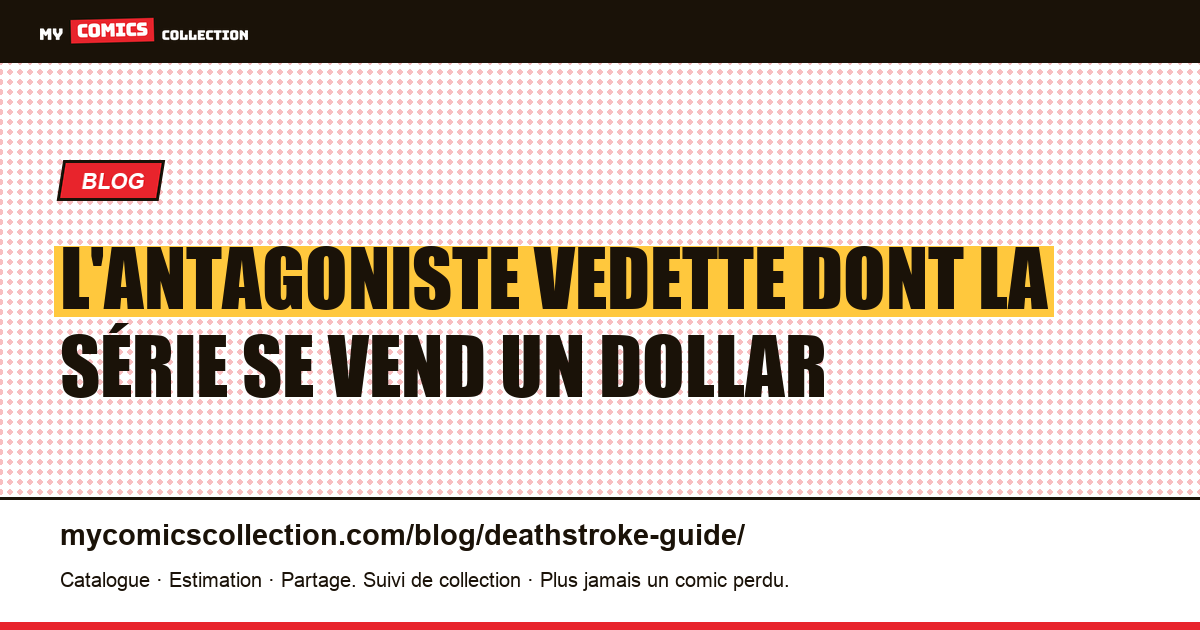 L'antagoniste vedette dont la série se vend un dollar — illustration article